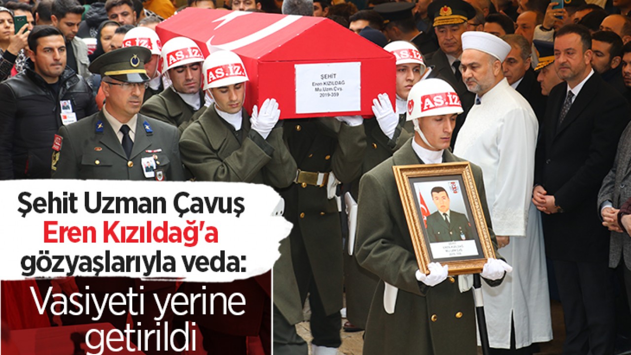 Şehit Uzman Çavuş Eren Kızıldağ'a gözyaşlarıyla veda: Vasiyeti yerine getirildi