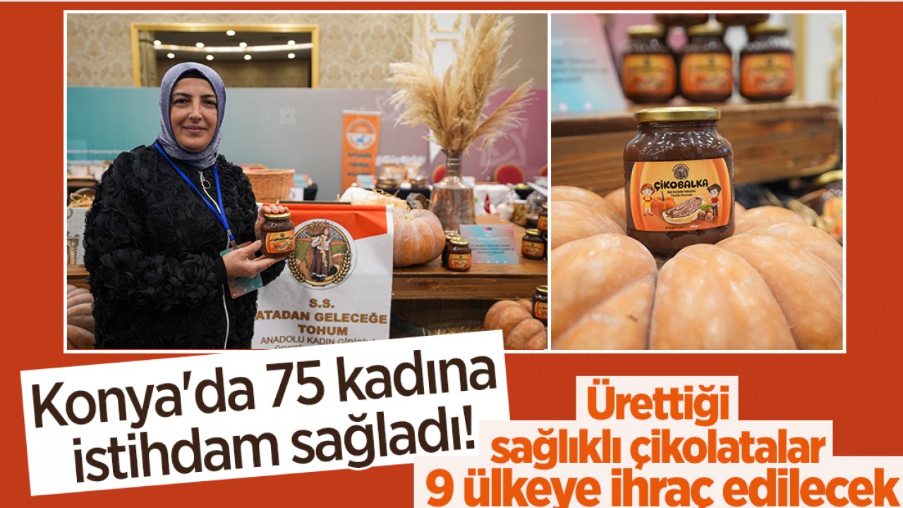 Konya'da 75 kadına istihdam sağladı! Ürettiği sağlıklı çikolatalar 9 ülkeye ihraç edilecek