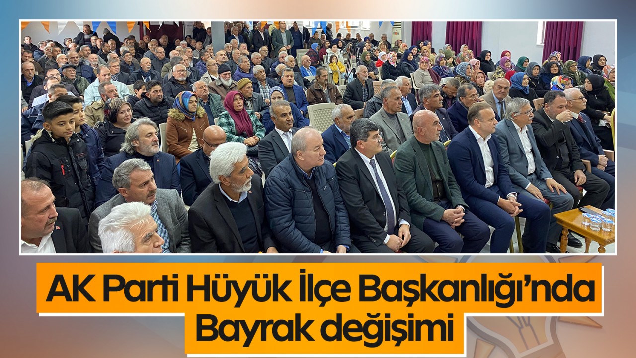 AK Parti Hüyük İlçe Başkanlığı’nda bayrak değişimi