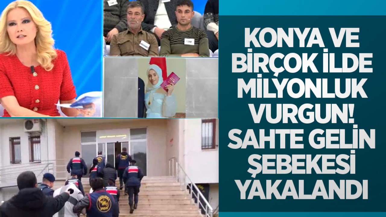 Konya ve birçok ilde milyonluk vurgun! Sahte gelin şebekesi yakalandı