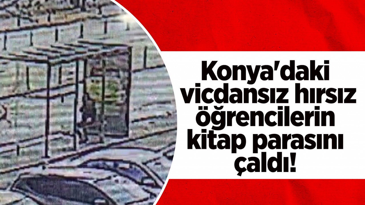 Konya'daki vicdansız hırsız öğrencilerin kitap parasını çaldı!