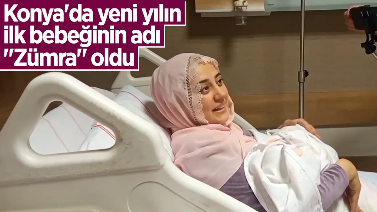 Konya'da yeni yılın ilk bebeğinin adı "Zümra" oldu