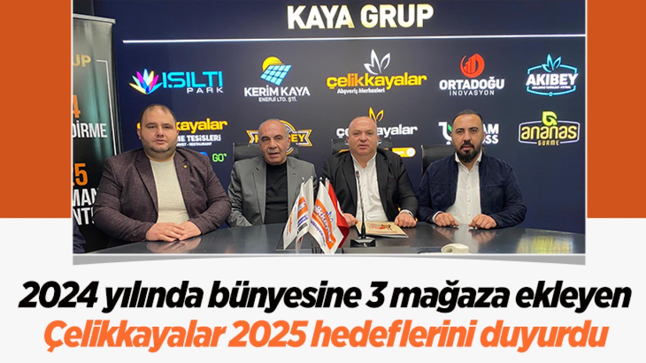 2024 yılında bünyesine 3 mağaza ekleyen Çelikkayalar 2025 hedeflerini duyurdu