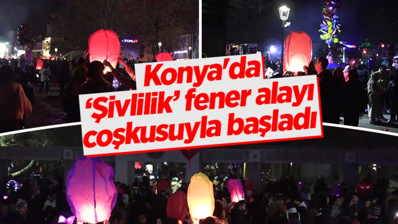 Konya'da ‘Şivlilik’ fener alayı coşkusuyla başladı
