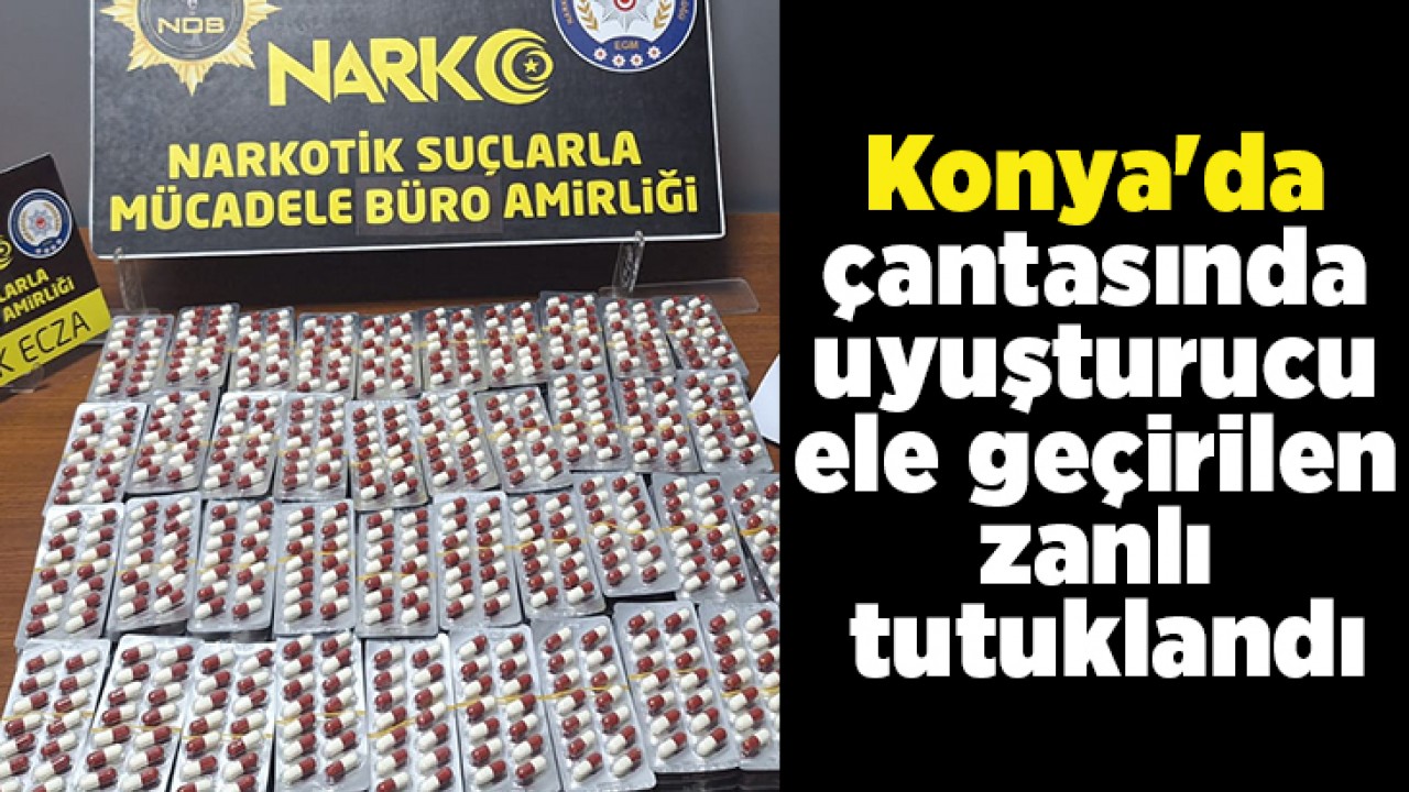 Konya'da çantasında uyuşturucu ele geçirilen zanlı tutuklandı