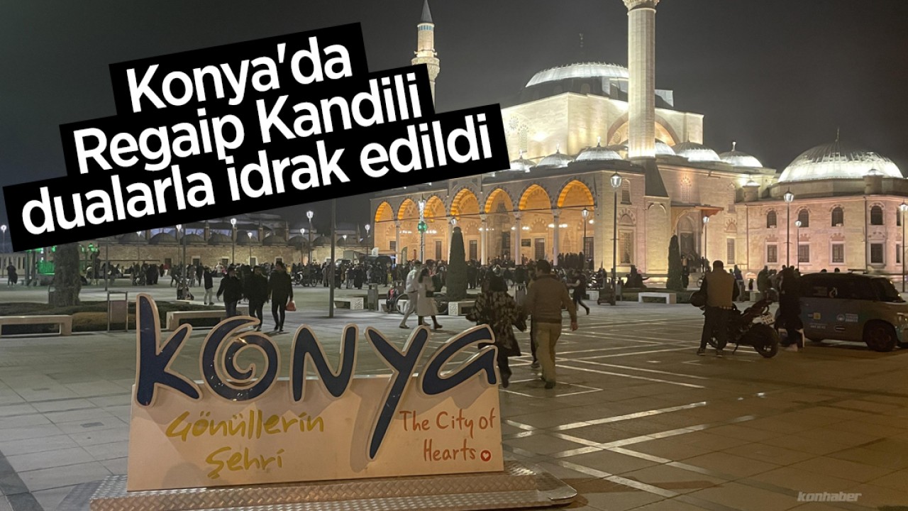 Konya'da Regaip Kandili dualarla idrak edildi