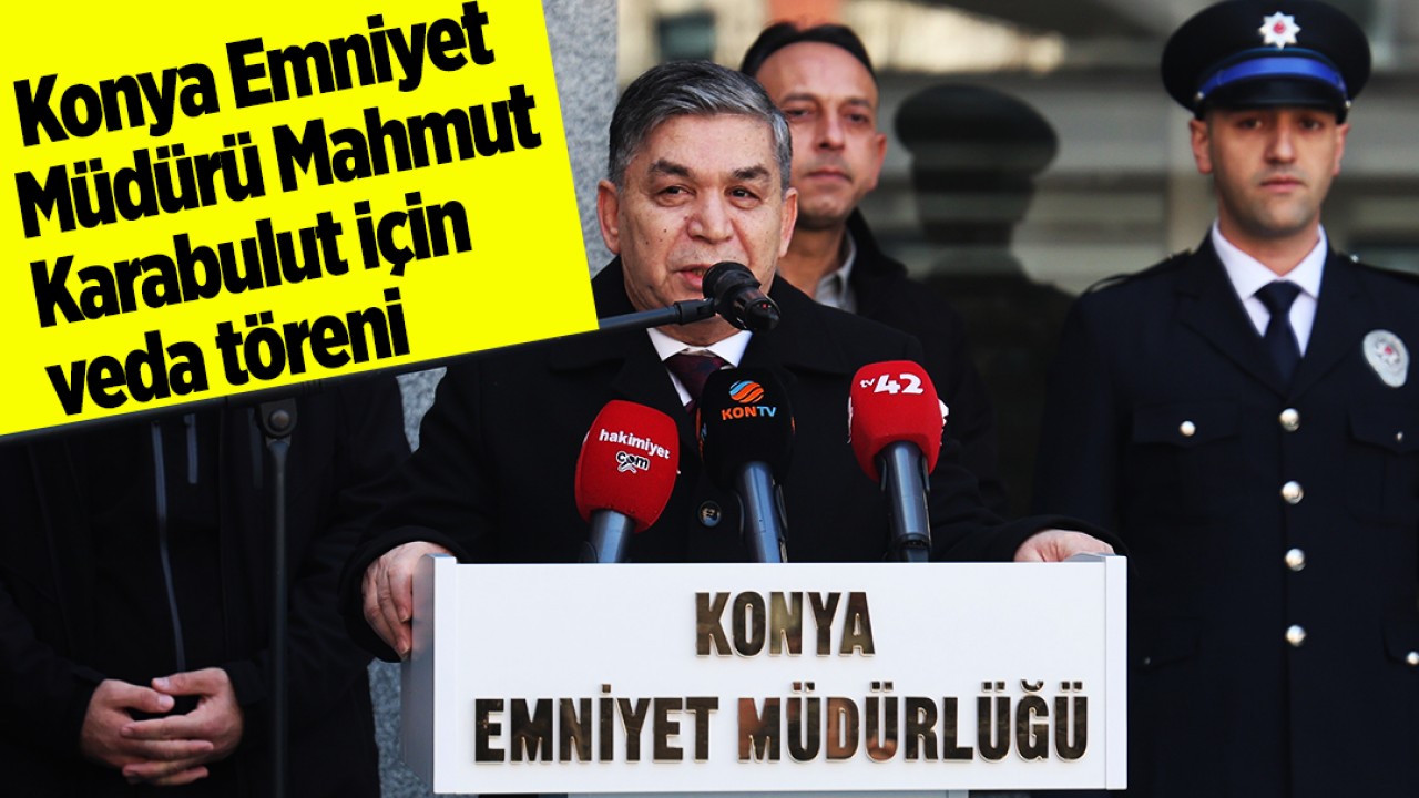 Konya Emniyet Müdürü Karabulut için veda töreni