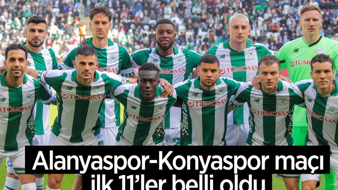 Alanyaspor-Konyaspor maçı ilk 11'i belli oldu