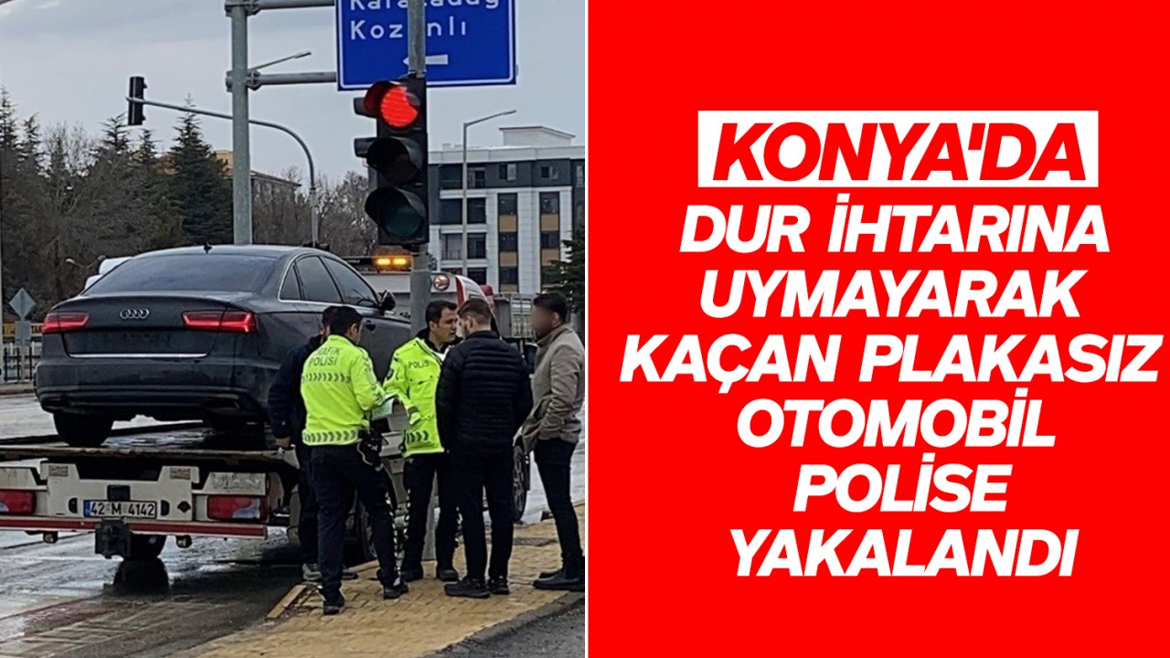 Konya'da dur ihtarına uymayarak kaçan plakasız otomobil polise yakalandı