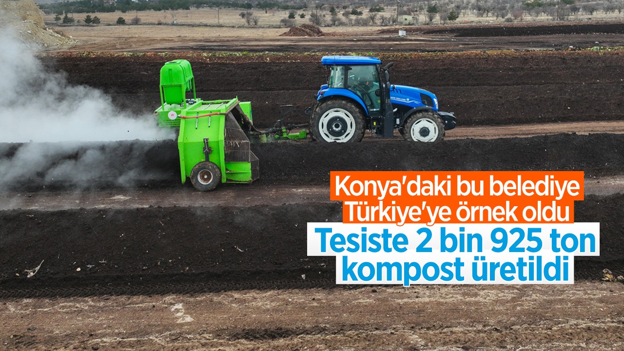 Konya'daki bu belediye Türkiye'ye örnek oldu! Tesiste 2 bin 925 ton kompost üretildi