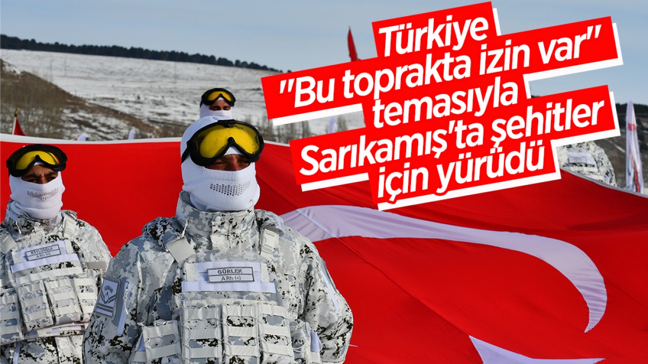 Türkiye "Bu toprakta izin var" temasıyla Sarıkamış'ta şehitler için yürüdü