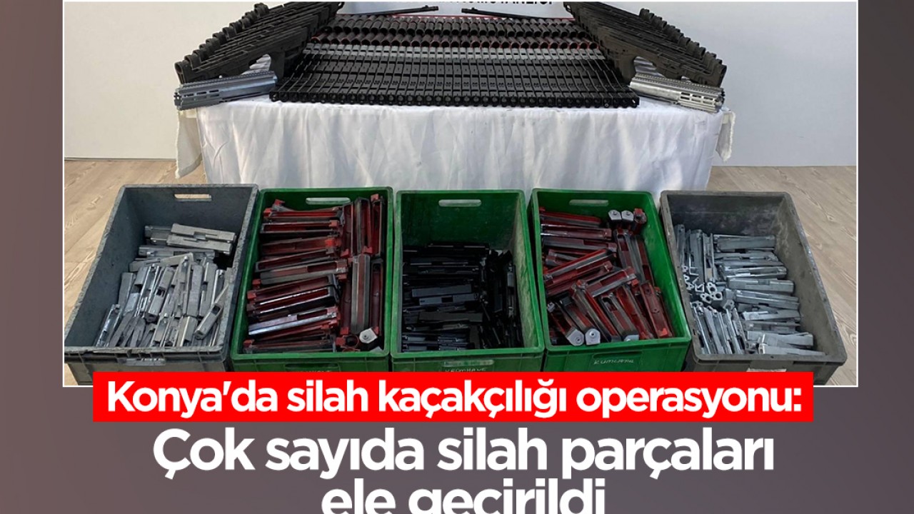 Konya'da silah kaçakçılığı operasyonu: Çok sayıda silah parçaları ele geçirildi