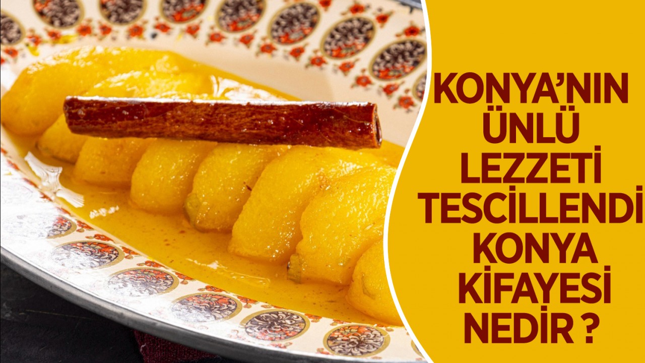 Konya'nın ünlü lezzeti tescillendi! Konya Kifayesi nedir?