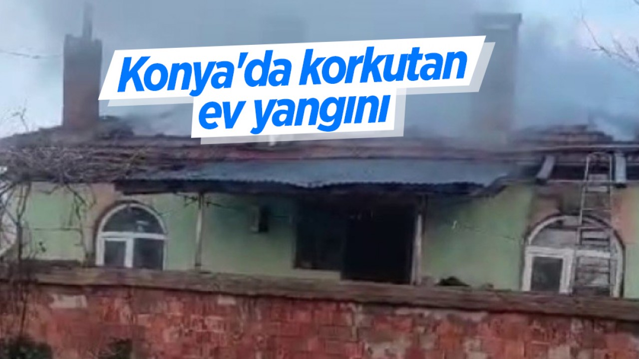 Konya'da korkutan ev yangını