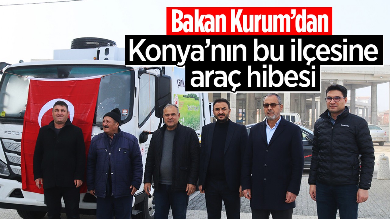 Bakan Kurum’dan Konya’nın bu ilçesine araç hibesi