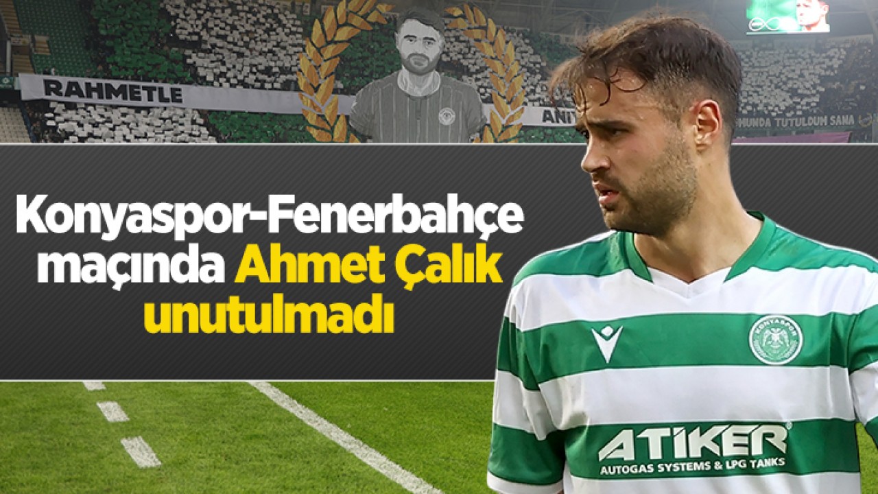 Konyaspor-Fenerbahçe maçında Ahmet Çalık unutulmadı
