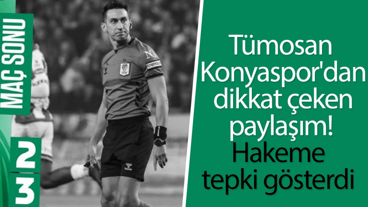 Tümosan Konyaspor'dan dikkat çeken paylaşım! Hakeme tepki gösterdi