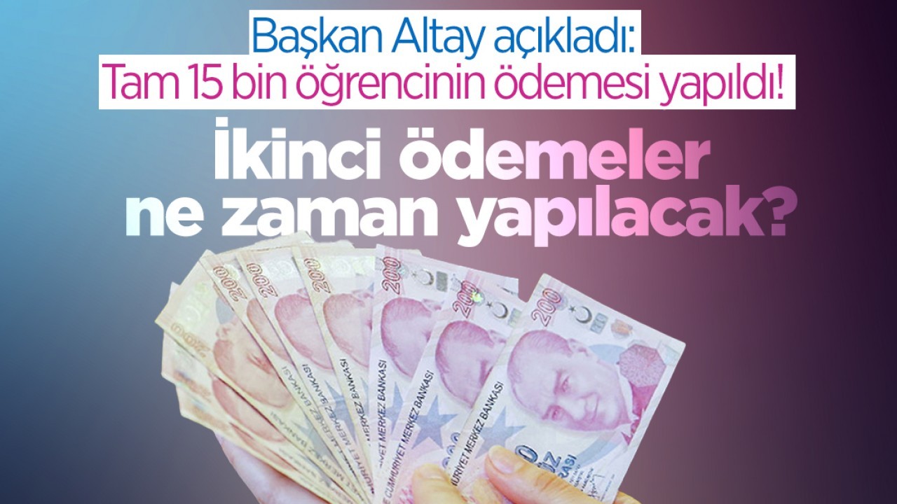 Başkan Altay açıkladı: Tam 15 bin öğrencinin ödemesi yapıldı!  İkinci ödemeler ne zaman yapılacak?