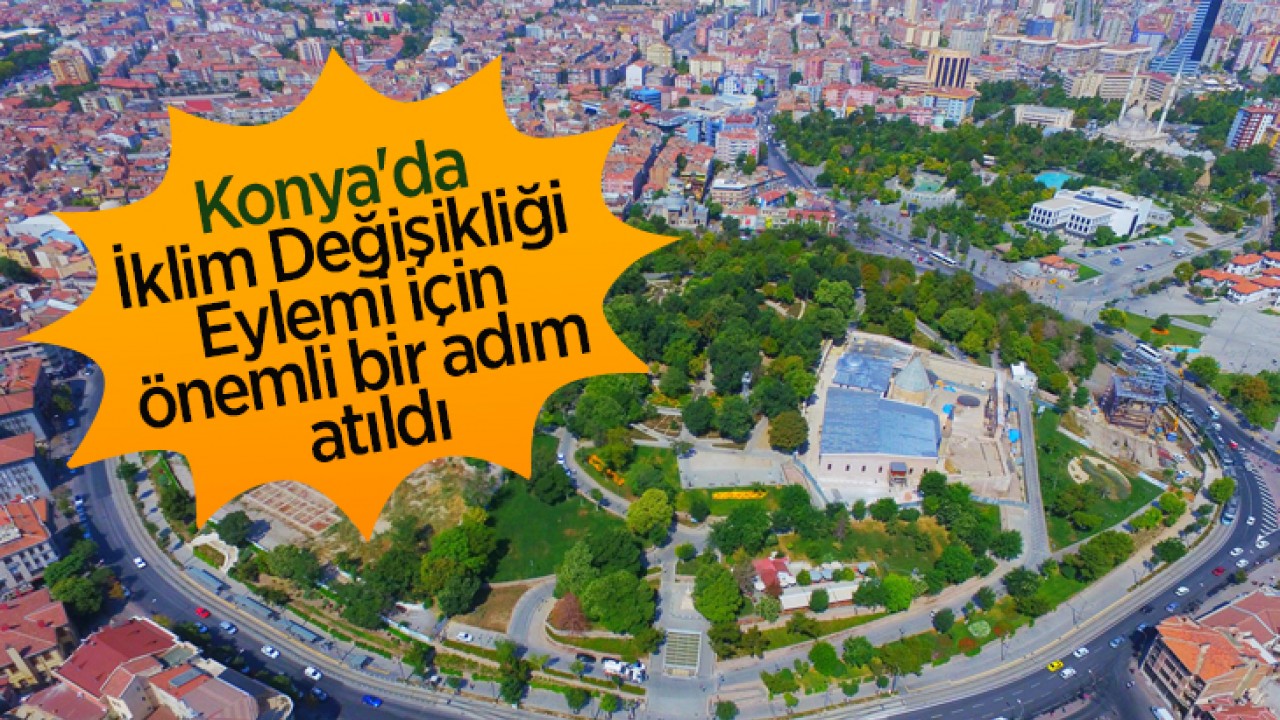 Konya'da İklim Değişikliği Eylemi için önemli bir adım atıldı