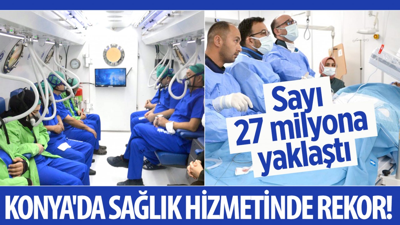 Konya'da sağlık hizmetinde rekor! Sayı 27 milyona yaklaştı