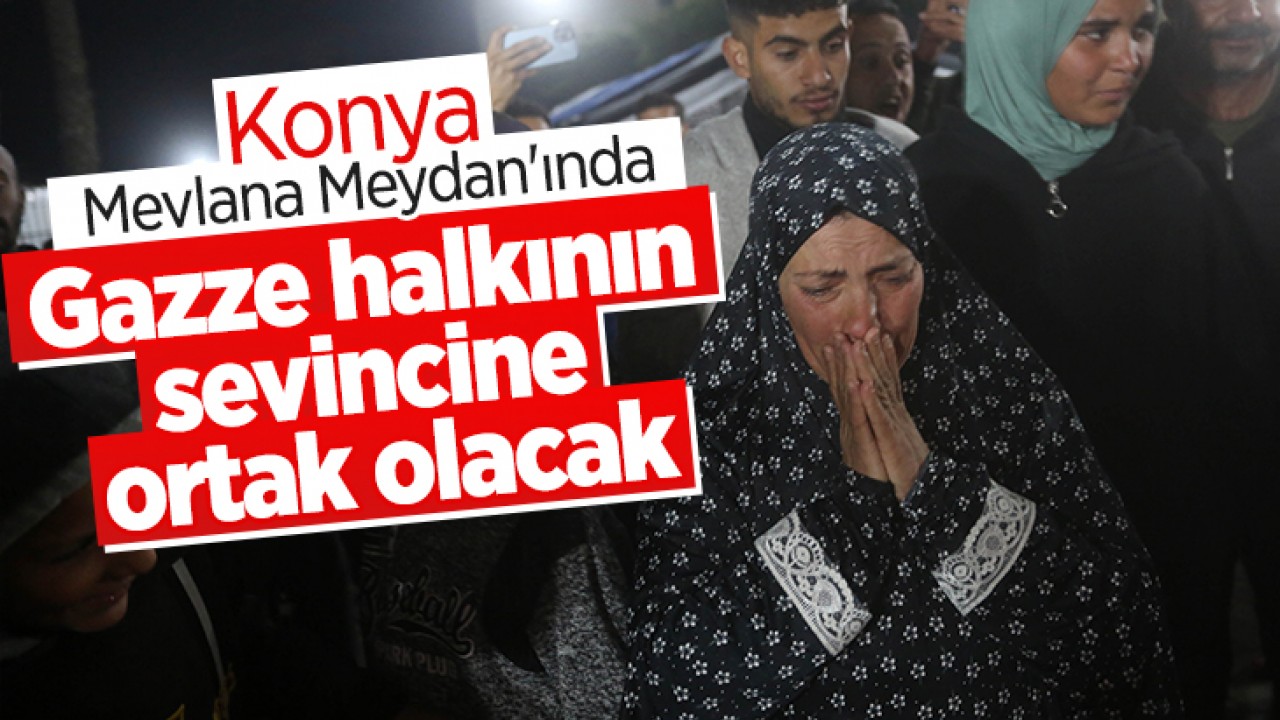 Konya Mevlana Meydan'ında Gazze halkının sevincine ortak olacak