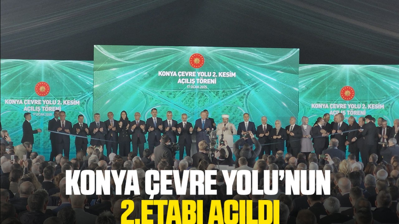Konya Çevre Yolu'nun ikinci etabı açıldı