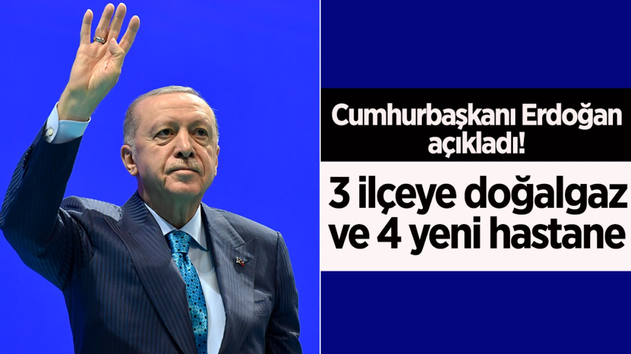 Cumhurbaşkanı Erdoğan açıkladı! Konya'ya büyük yatırım:3 ilçeye doğalgaz ve 4 yeni hastane