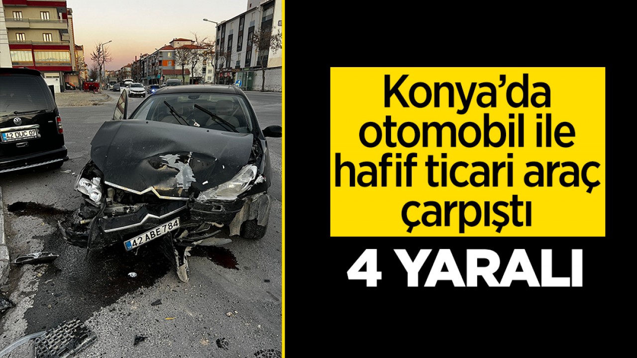 Konya'da otomobil ile hafif ticari araç çarpıştı: 4 yaralı