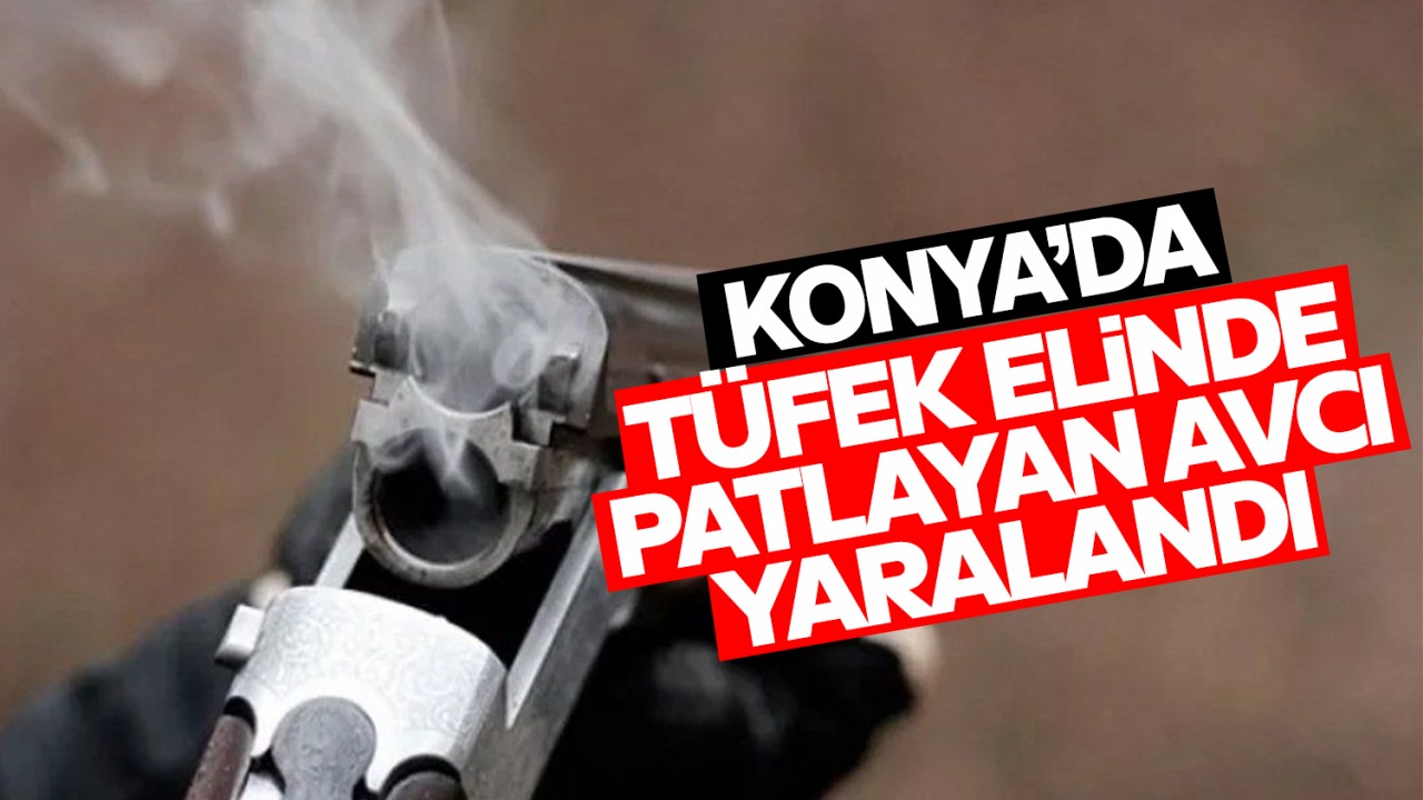 Konya'da tüfek elinde patlayan avcı yaralandı