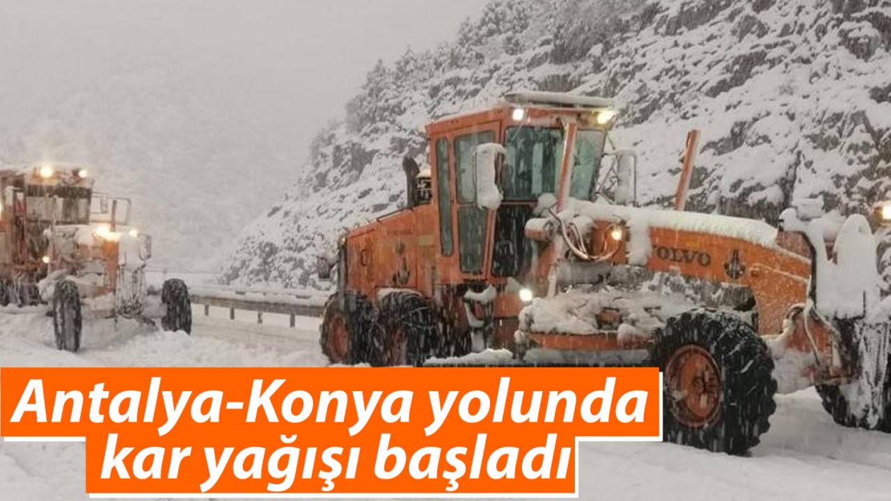 Antalya-Konya yolunda kar yağışı başladı