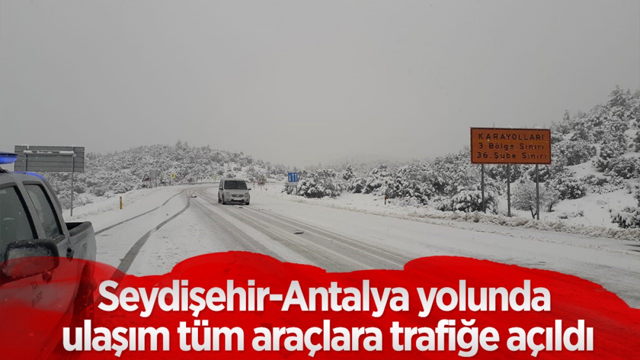 Seydişehir-Antalya yolunda ulaşım tüm araçlara trafiğe açıldı