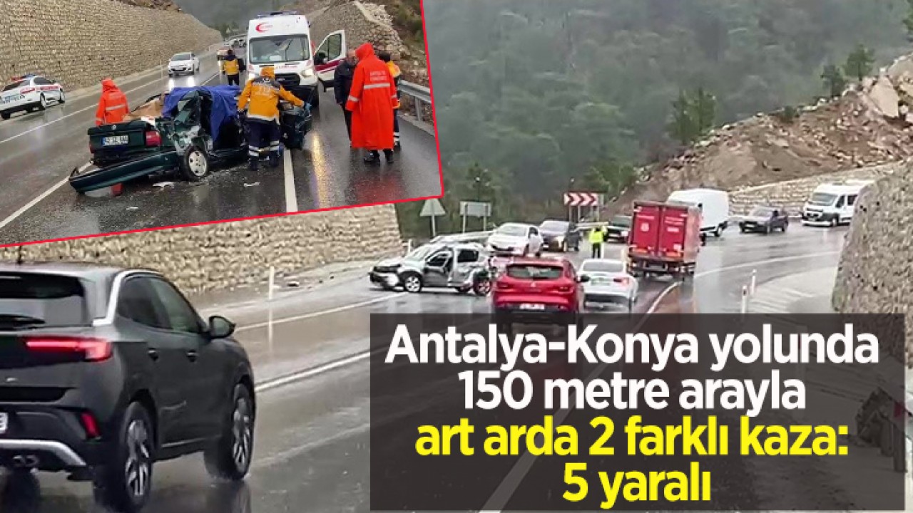 Antalya-Konya yolunda 150 metre arayla art arda 2 farklı kaza: 5 yaralı