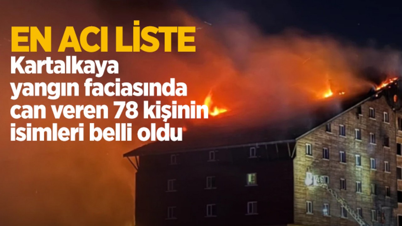 En acı liste: Kartalkaya yangın faciasında can veren 78 kişinin isimleri belli oldu