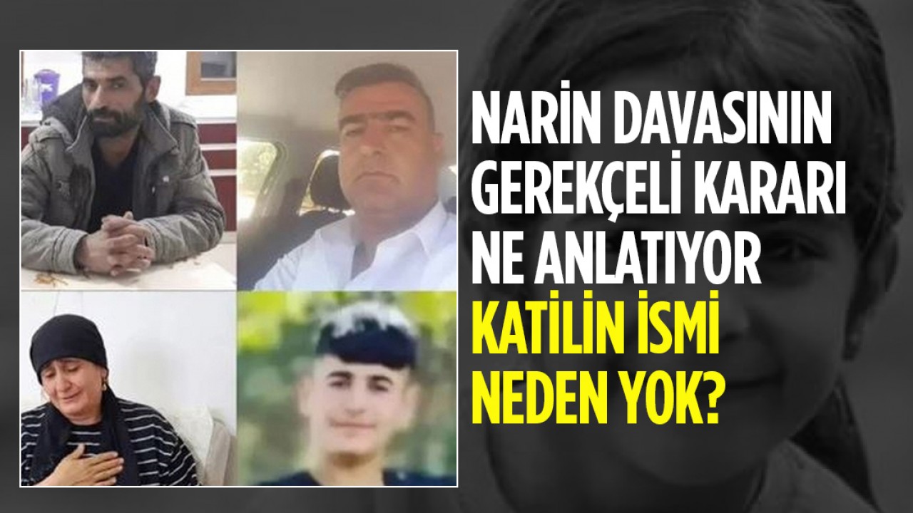 Narin davasının gerekçeli kararı ne anlatıyor? Katilin ismi neden yok