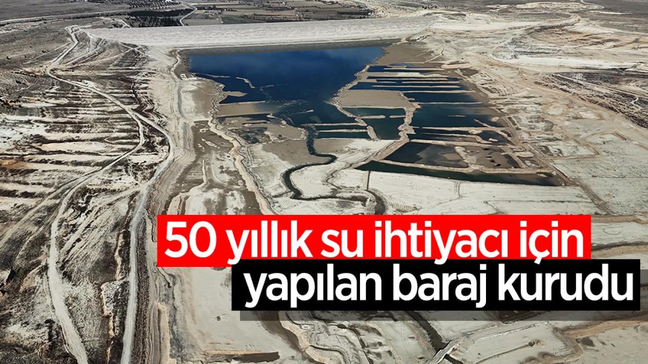 50 yıllık su ihtiyacı için yapılan baraj kurudu