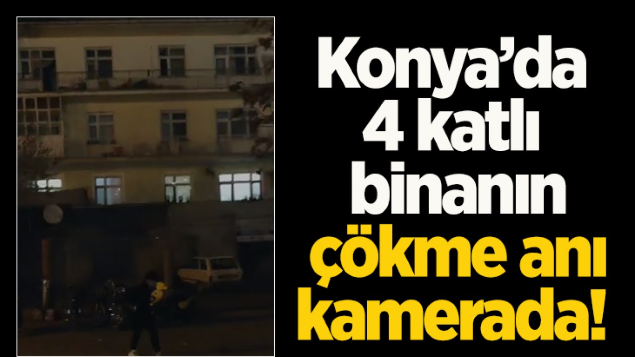 SONDAKİKA Konya'da 4 katlı binanın çökme anı kamerada