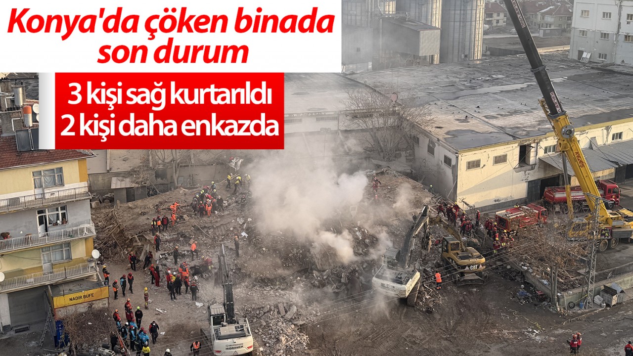 Konya'da çöken binada son durum:3 kişi sağ kurtarıldı, 2 kişi daha enkazda