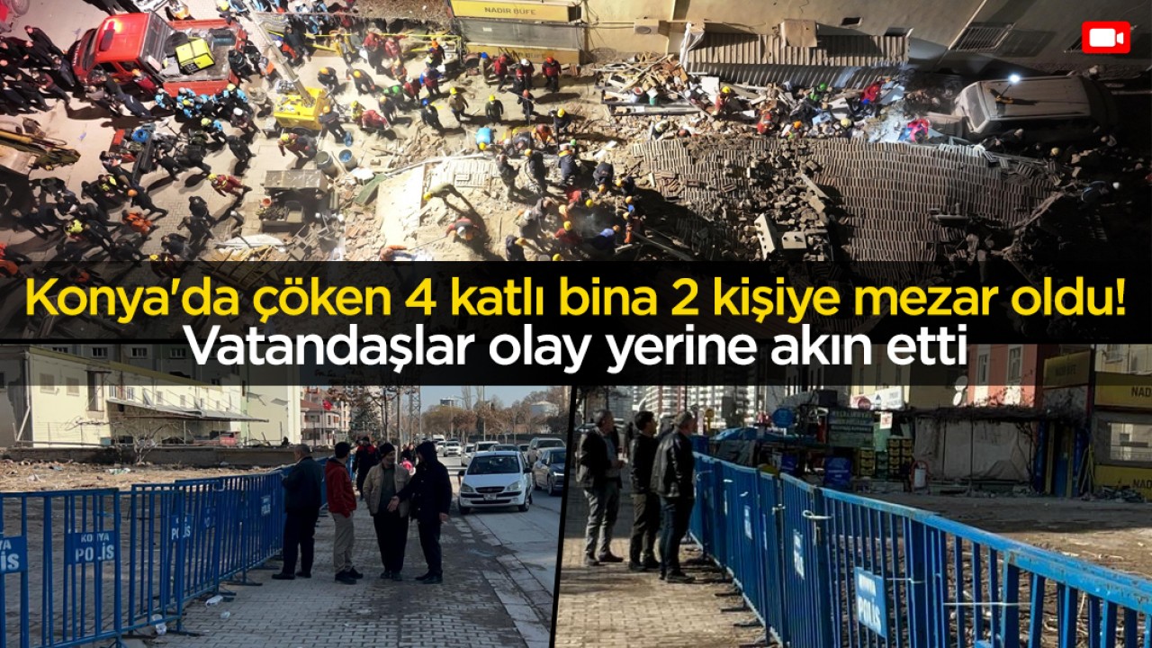 Konya'da çöken 4 katlı bina 2 kişiye mezar oldu: Vatandaşlar olay yerine akın etti