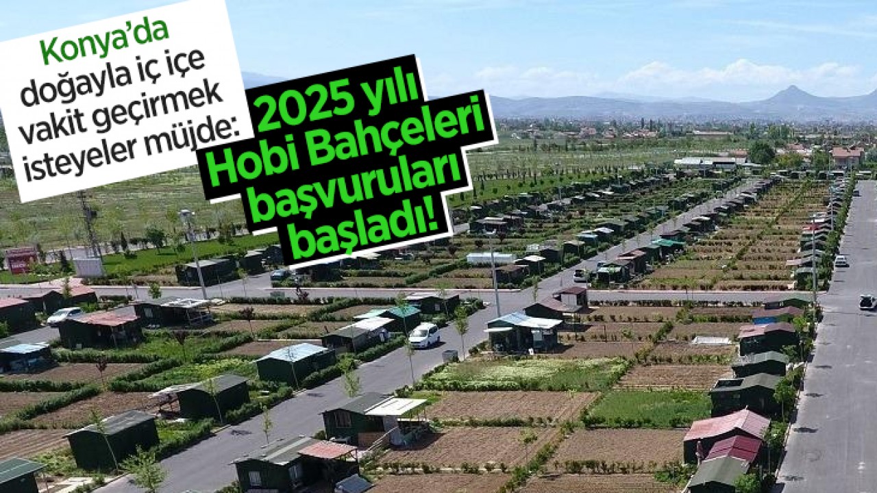 Konya'da doğayla iç içe vakit geçirmek isteyeler müjde: 2025 yılı Hobi Bahçeleri başvuruları başladı!