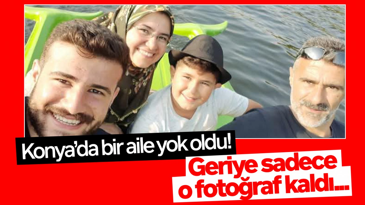 Konya'da bir aile yok oldu! Geriye sadece o fotoğraf kaldı...