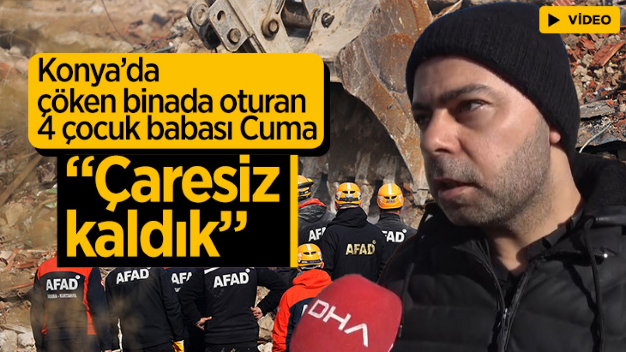 Konya'da çöken binada oturan 4 çocuk babası Cuma: "Çaresiz kaldık"