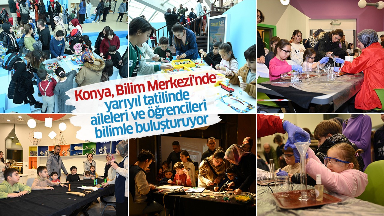 Konya, Bilim Merkezi'nde yarıyıl tatilinde aileleri ve öğrencileri bilimle buluşturuyor