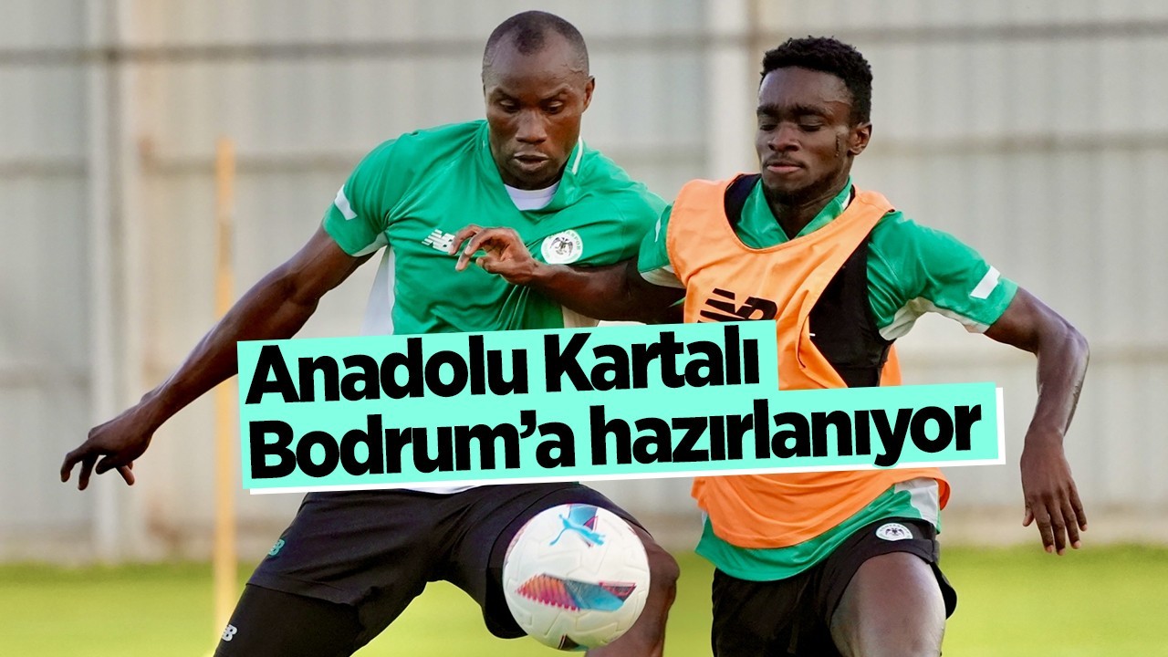 Anadolu Kartalı Bodrum'a hazırlanıyor
