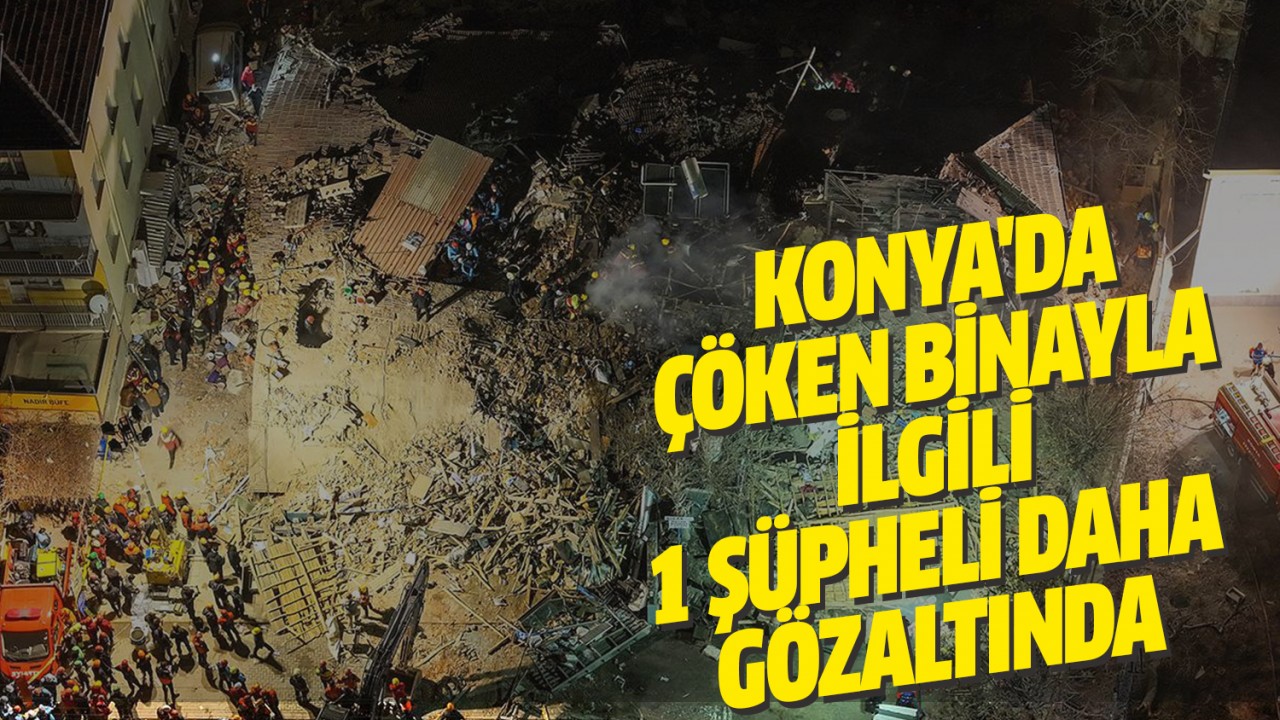 Konya'da çöken 4 katlı binayı yapan müteahhit gözaltında