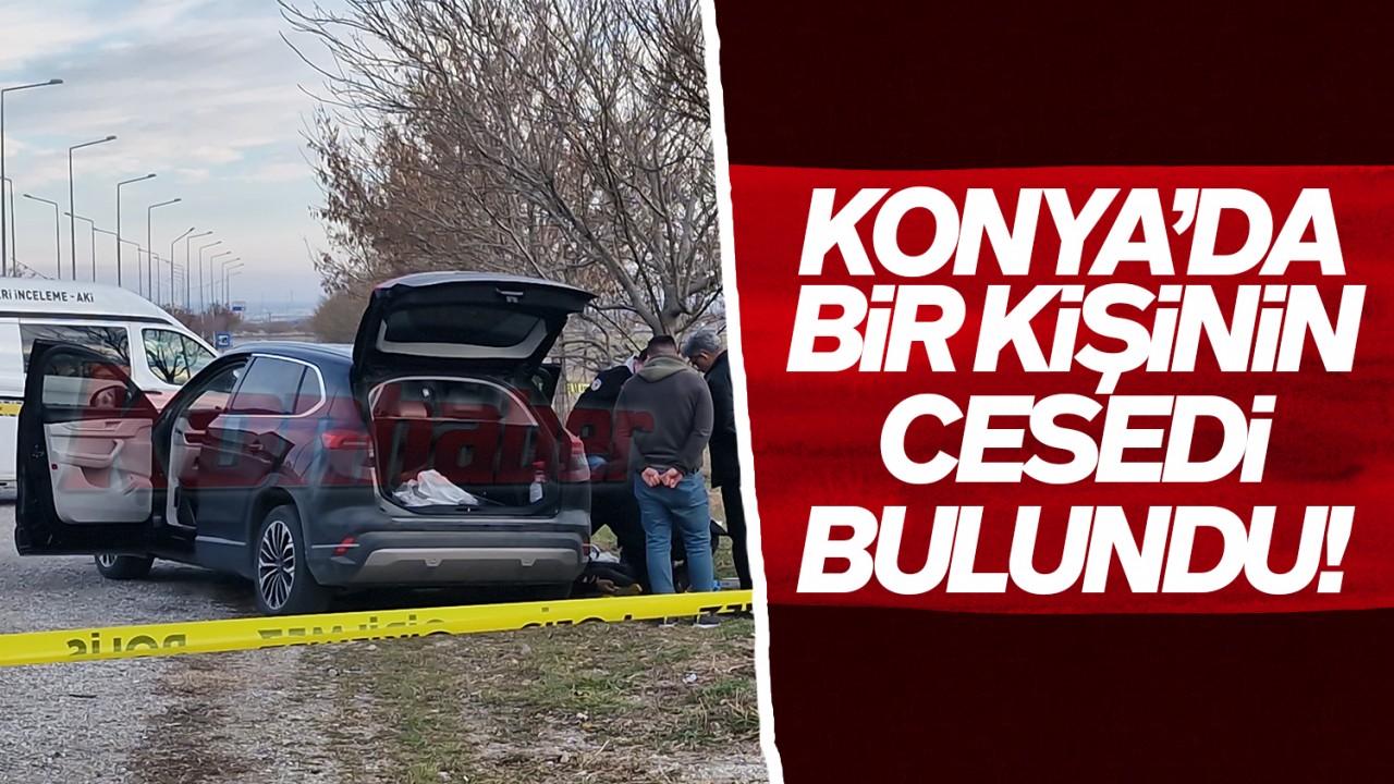 Konya'da bir kişinin cesedi bulundu
