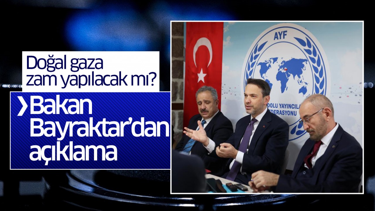 Doğal gaza zam yapılacak mı? Bakan Bayraktar'dan açıklama