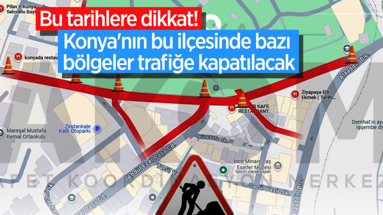 Bu tarihlere dikkat! Konya'nın bu ilçesinde bazı bölgeler trafiğe kapatılacak