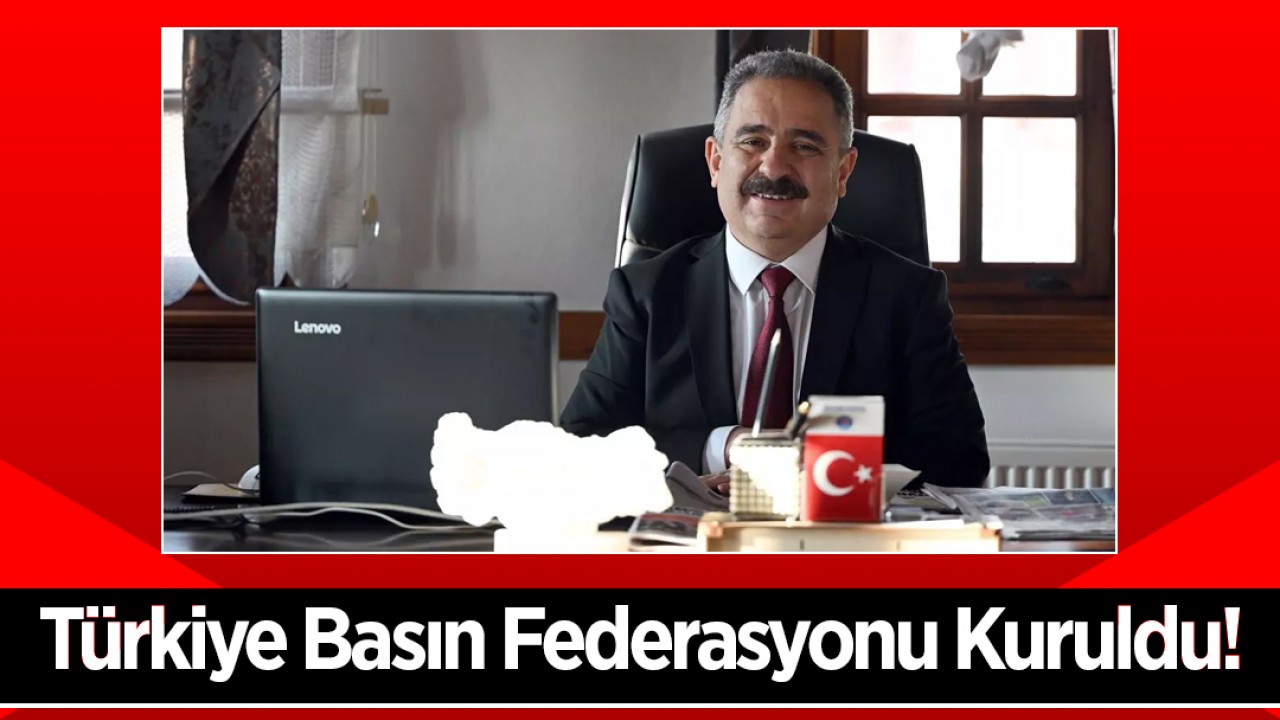 Türkiye Basın Federasyonu Kuruldu!