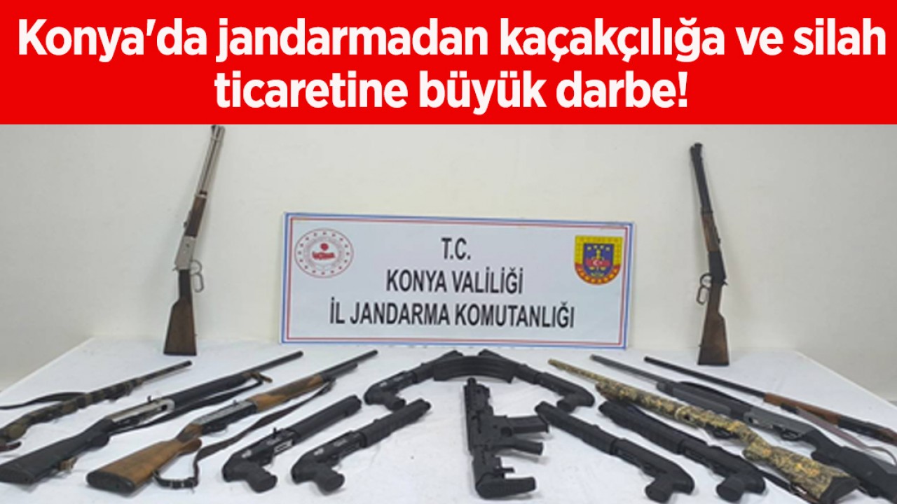 Konya'da jandarmadan kaçakçılığa ve silah ticaretine büyük darbe!