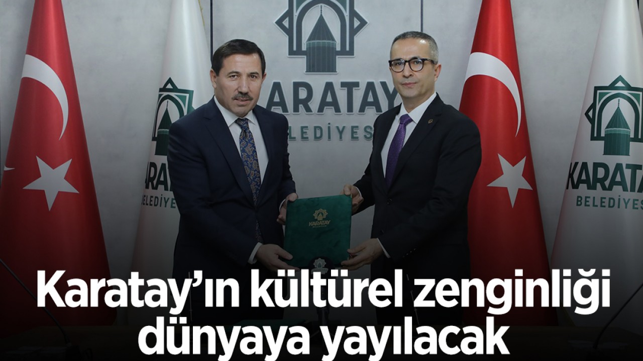 Karatay'ın kültürel zenginliği dünyaya yayılacak